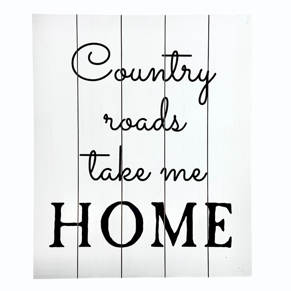 Country Roads Take Me Home White Wood Wall Sign